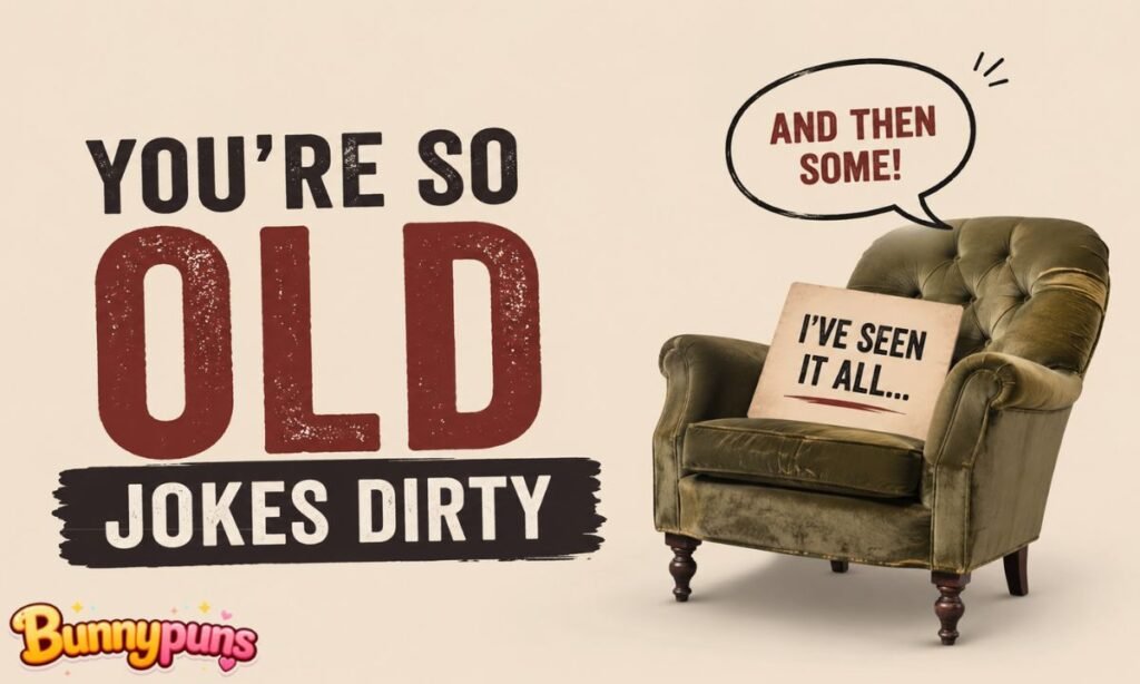 You’re so Old Jokes Dirty