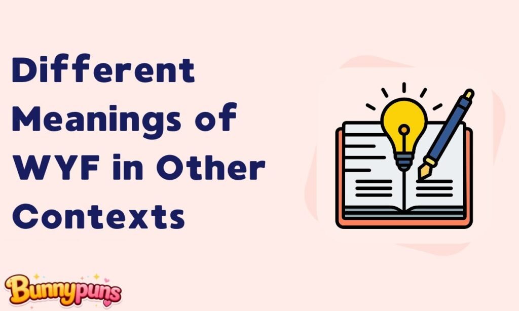 Different Meanings of WYF in Other Contexts