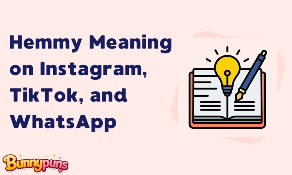 Hemmy Meaning on Instagram, TikTok, and WhatsApp