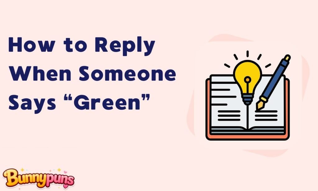 How to Reply When Someone Says Green