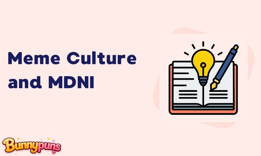 Meme Culture and MDNI