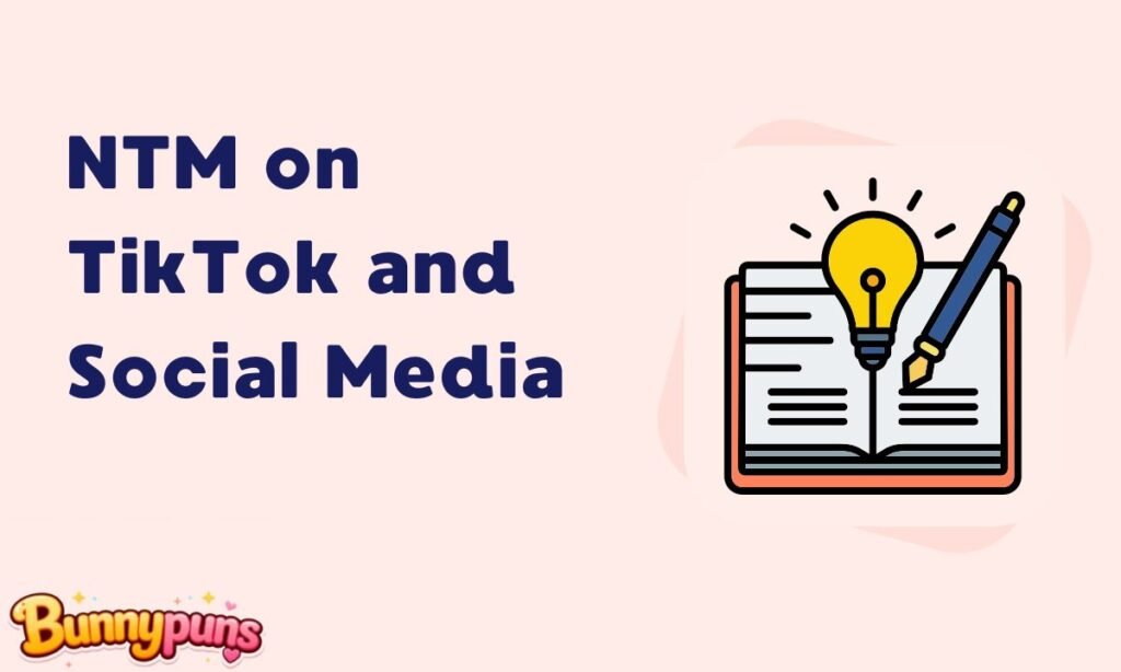 NTM on TikTok and Social Media