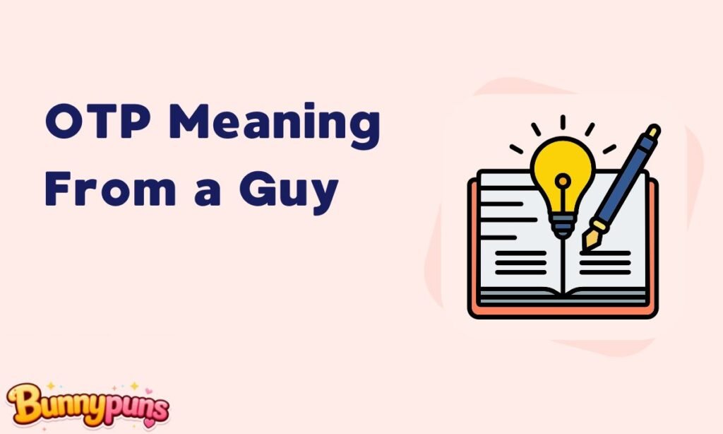 OTP Meaning From a Guy
