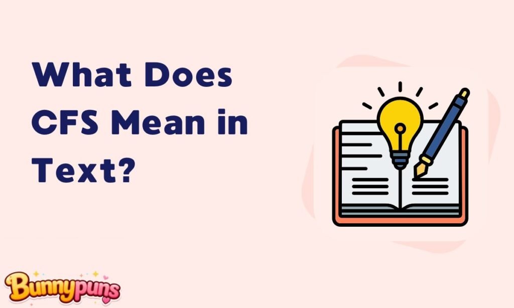 What Does CFS Mean in Text