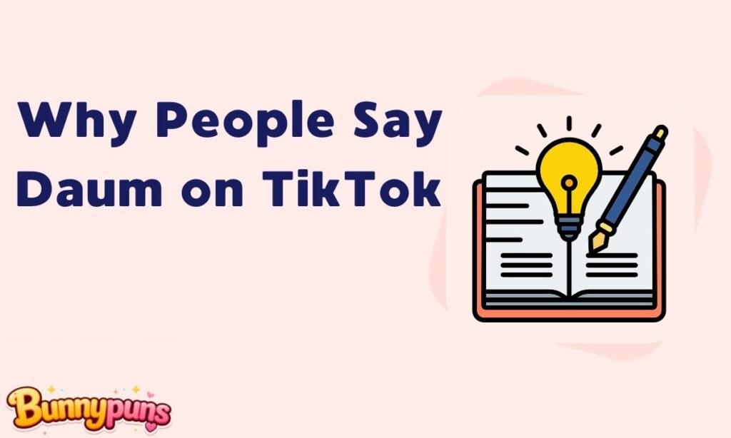 Why People Say Daum on TikTok